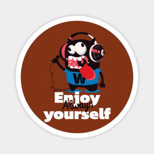 enjoy yourself always Magnet